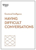 Harvard Business Rev - Having Difficult Conversations Hbr Emotional I - G245Z