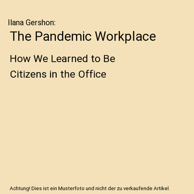 The Pandemic Workplace: How We Learned to Be Citizens in the Office: How We Lear