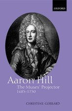 Aaron Hill: The Muses' Projector, 1685-1750 by Christine Gerrard: New