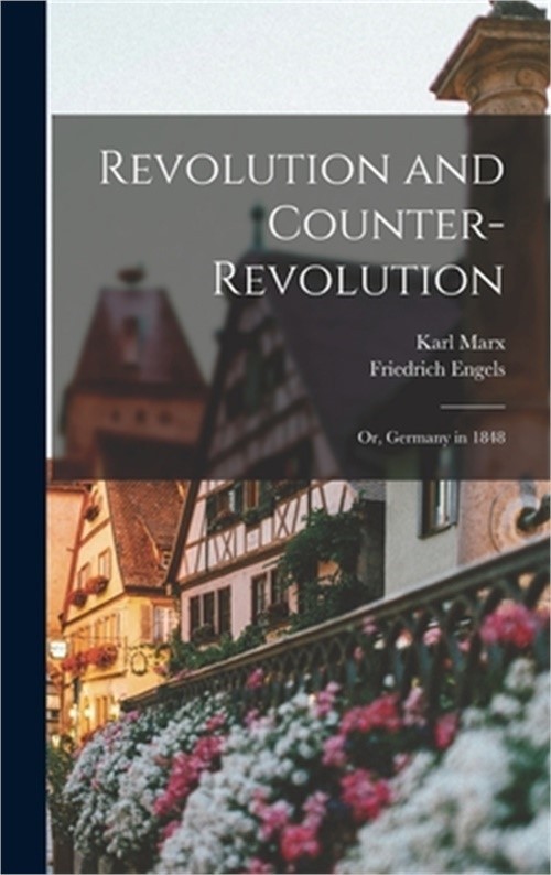 Revolution and Counter-Revolution: Or, Germany in 1848 (Hardback or Cased Book)