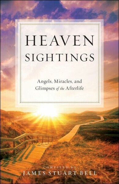 Heaven Sightings : Angels, Miracles, and Glimpses of the Afterlife, Paperback...