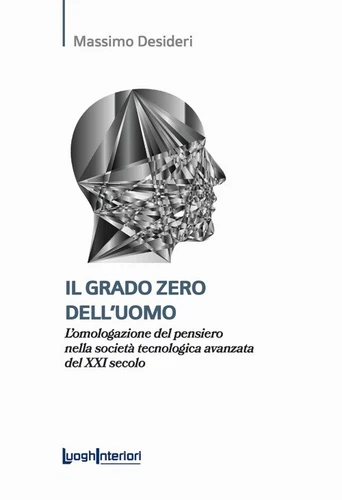 Il grado zero dell'uomo. L'omologazione del pensiero nella società tecnologica a