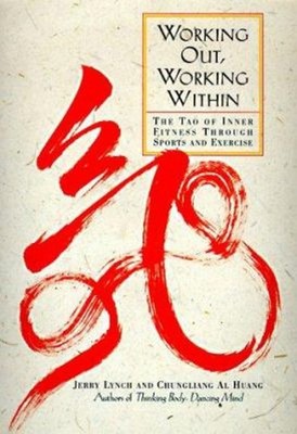 Working Out, Working Within : The Tao of Inner Fitness Through Sp
