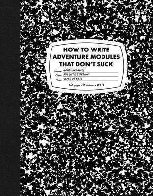 Goodman Games | How to Write Adventure Modules That Don't Suck | Buch | Englisch