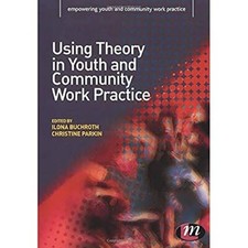Using Theory in Youth and Community Work Practice (Empowering Yo