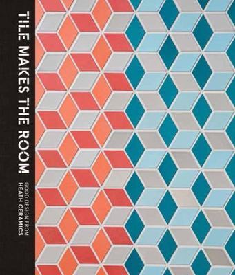 Tile Makes the Room: Good Design from Heath Ceramics, Petravic, Robin,Bailey, Ca