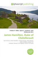 Frederic P. Miller (U. A.) | James Hamilton, Duke Of ChâTellerault | Taschenbuch