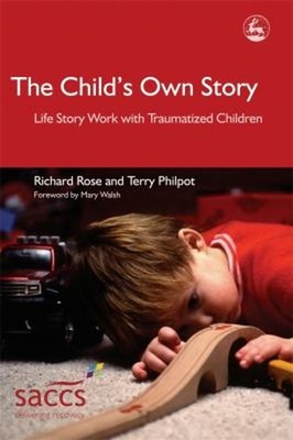 The Child's Own Story : Life Story Work with Traumatized Children