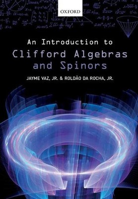 An Introduction to Clifford Algebras and Spinors by Jayme Vaz, Jr. (English) Pap