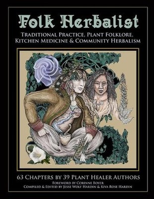 Folk Herbalist: Traditional Practice, Plant Folklore, Kitchen Medicine, & Commun