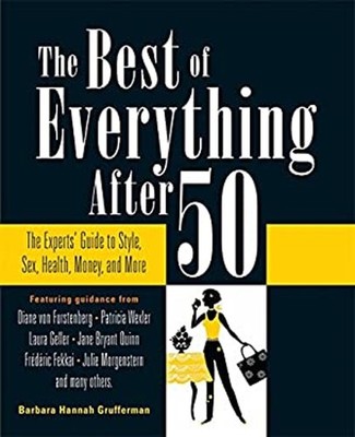 The Best of Everything After 50 : The Experts' Guide to Style, Se