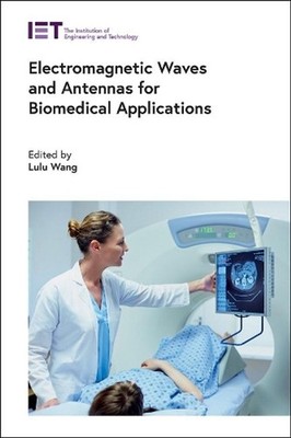 Electromagnetic Waves and Antennas for Biomedical Applications by Lulu Wang (Eng