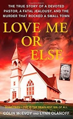 Love Me or Else : The True Story of a Devoted Pastor, a Fatal Jea