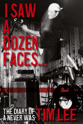 I Saw a Dozen Faces... and I rocked them all The Diary of a Never Was Tim Lee