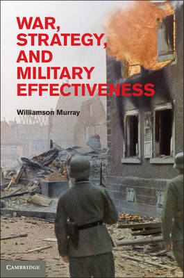 War, Strategy, and Military Effectiveness Murray Hardback 9781107002425