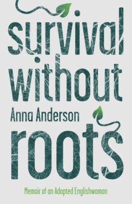 Survival Without Roots: Memoir of an..., Anderson, Anna