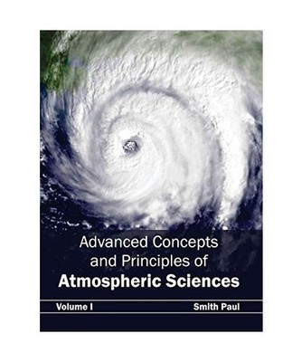 Advanced Concepts and Principles of Atmospheric Sciences: Volume I: Volume I