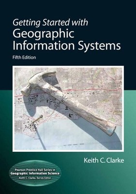 Getting Started with Geographic Information Systems (Pearson Prentice Hall S...