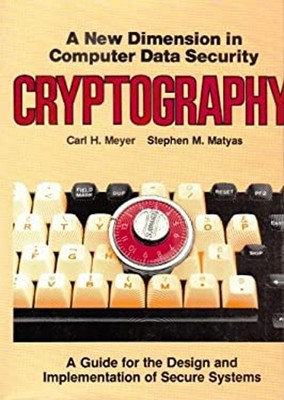 Cryptography : A New Dimension in Computer Data Security: A Guide