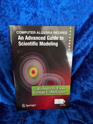 Computer Algebra Recipes: An Advanced Guide to Scientific Modeling An Advanced G