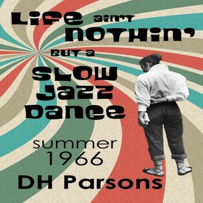 Life ain't Nothin' but a Slow Jazz Dance Summer 1966 DH Parsons B