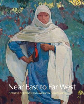 Near East to Far West: Fictions of French and American Colonialism by Henneman