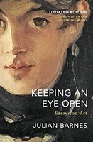 Julian Barnes - Keeping An Eye Open Essays On Art - Paperback - G245Z