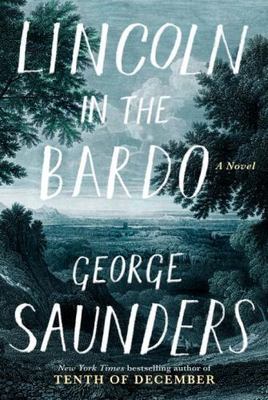 Lincoln in the Bardo: A Novel Hardcover George Saunders 9780812995343