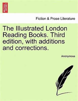 The Illustrated London Reading Books. Third Edition, with Additions and Correcti