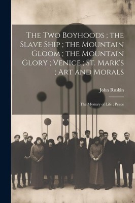 The Two Boyhoods; the Slave Ship; the Mountain Gloom; the Mountain Glory;