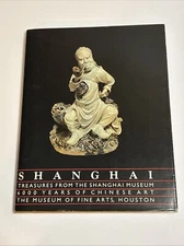 Chinese Art / Treasures From The Shanghai Museum 6000 Years of Art, Houston PB