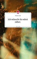 Melanie Laub | Ich WüNscht Du WäRst NäHer.. Life Is A Story - story.one | Buch