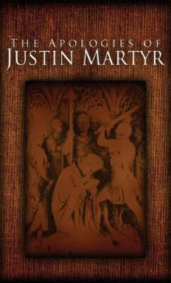 The Apologies of Justin Martyr by Martyr