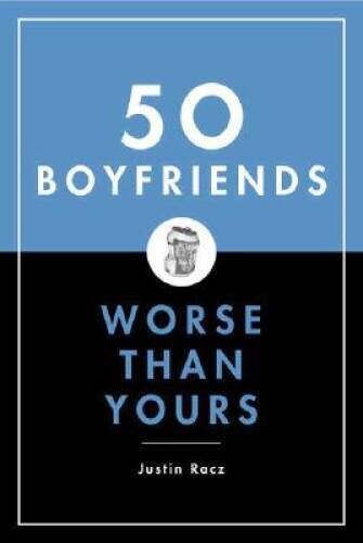 50 Boyfriends Worse Than Yours - Hardcover By Racz, Justin - GOOD ...