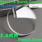 Sapphire 3.0mm Double Dome Watch Crystal 30mm-39mm Anti Scratch Watch Glass Lens