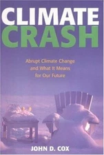 Climate Crash : Rapid Climate Change and What It Means for Our Fu