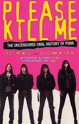 Please Kill�Me: The Uncensored Oral History of Punk