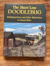 The Short Line Doodlebug-Galloping Geese and Other Railcritters by Edmund Keilty