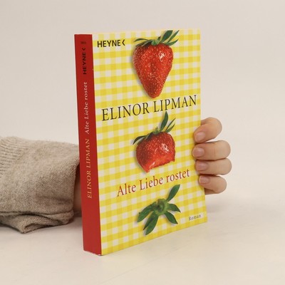 Alte Liebe rostet  |  Elinor Lipman
