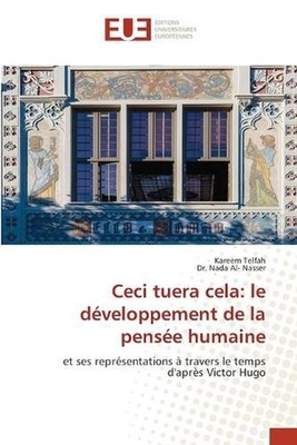 Ceci tuera cela: le d?veloppement de la pens?e humaine by Kareem Telfah (French)