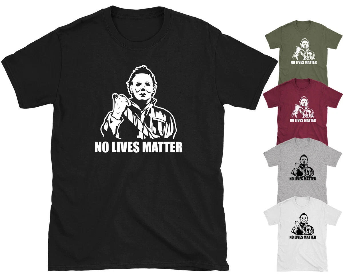 No lives matter shirt michael myers deals