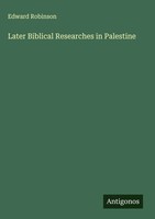 Edward Robinson | Later Biblical Researches In Palestine | Buch | Englisch