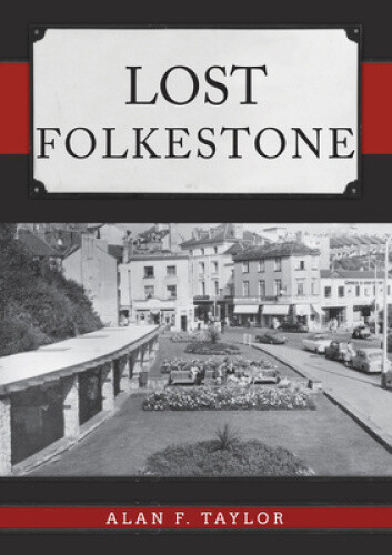 Thumbnail - Lost Folkestone By Taylor, Alan F.