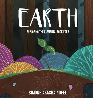 Earth: Exploring the Elements by Simone Akasha Nofel (English) Hardcover Book