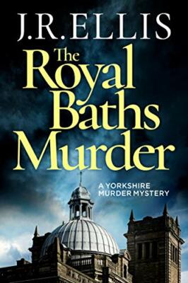 The Royal Baths Murder (A Yorkshire Murder Mystery) by Ellis, J. R. 1542015421