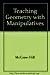 Geometry Teaching Geometry with Manipulatives.