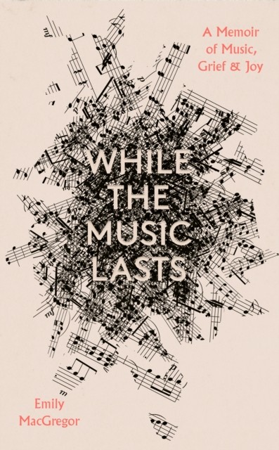 While the Music Lasts by Emily MacGregor (Hardback Book)