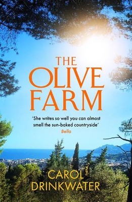 The Olive Farm: A Memoir of Life, Love and Olive by Drinkwater, Carol 1399601822