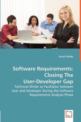 Software Requirements: Closing The User-Developer Gap - Technical Writer as Faci
