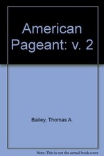 THE AMERICAN PAGEANT: A HISTORY OF THE REPUBLIC By Thomas Andrew Bailey